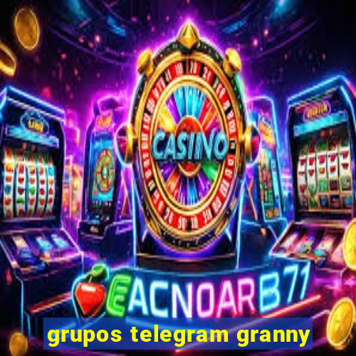 grupos telegram granny